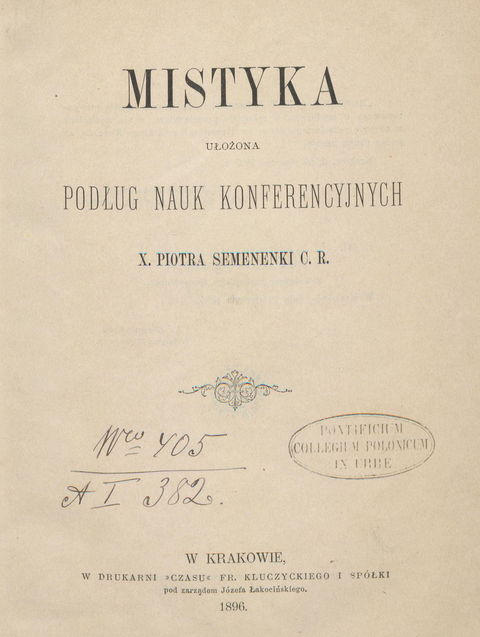 Mistyka. Uoona podug Nauk konferencyjnych X. Piotra Semenenki C. R., W Krakowie 1896.