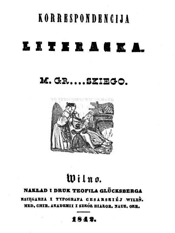 Korespondencja literacka Michaa Grabowskiego. Cz pierwsza. Tom I. Wilno. NAKAD I DRUK TEOFILA GLÜCKSBERGA. 1842.
