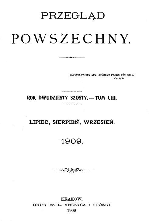 "Przegld Powszechny", Rok dwudziesty szósty. – Tom CIII. Lipiec, sierpie, wrzesie. 1909. Kraków. DRUK W. L. ANCZYCA I SPÓKI. 1909.
