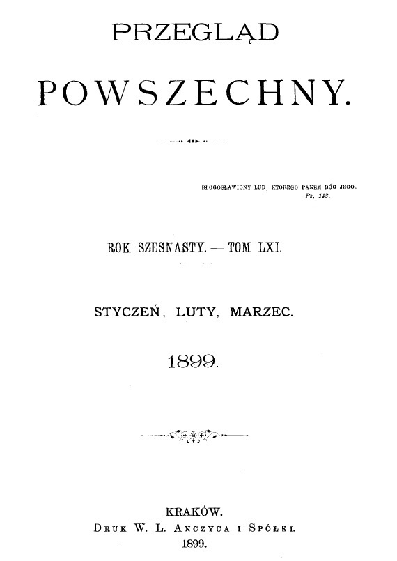 "Przegld Powszechny". Rok szesnasty. – Tom LXI. Stycze, luty, marzec 1899. Kraków. DRUK W. L. ANCZYCA I SPÓKI. 1899.
