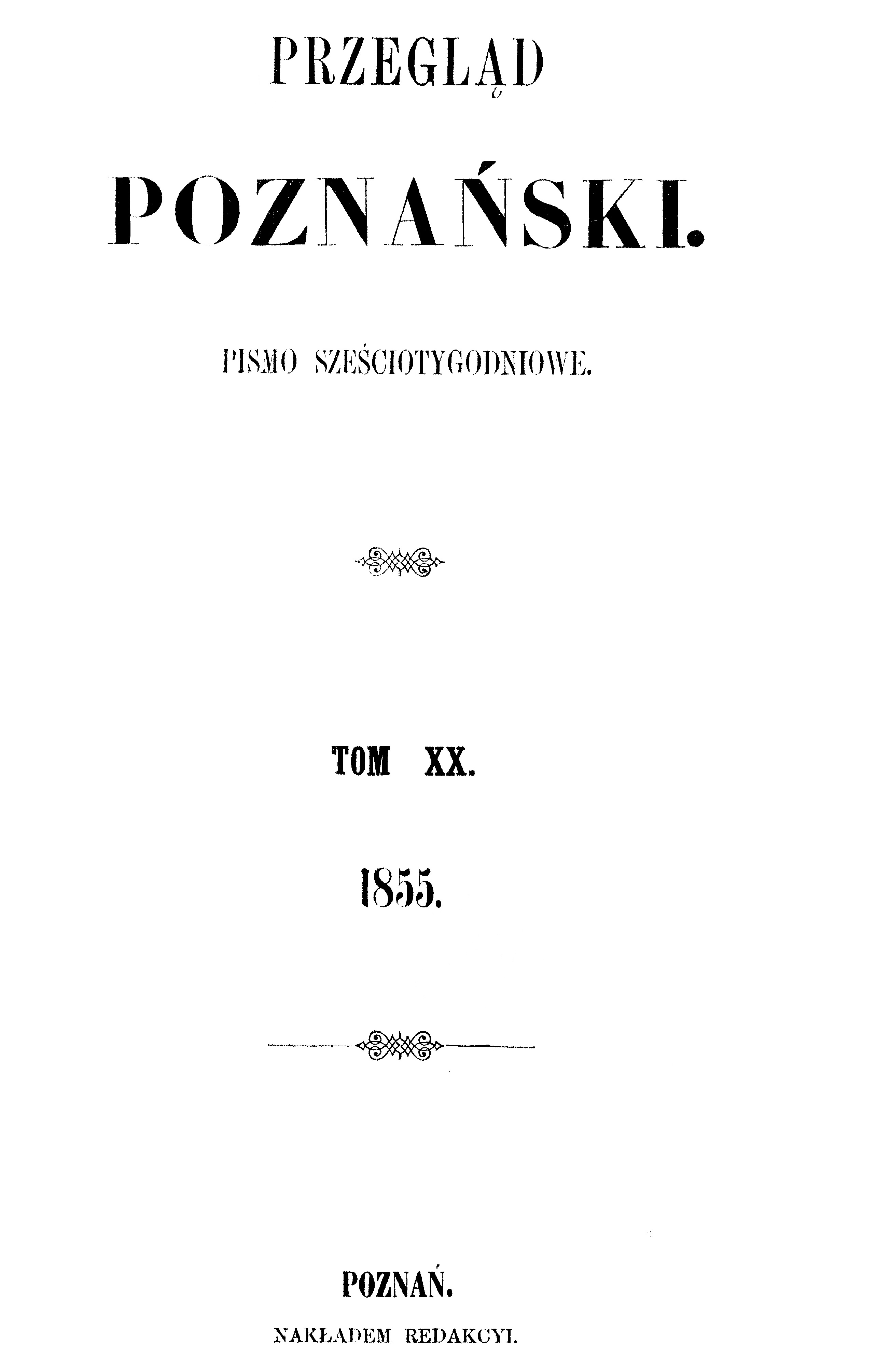 "Przegld Poznaski". Pismo szeciotygodniowe. Tom XX. 1855. Pozna. NAKADEM REDAKCJI.