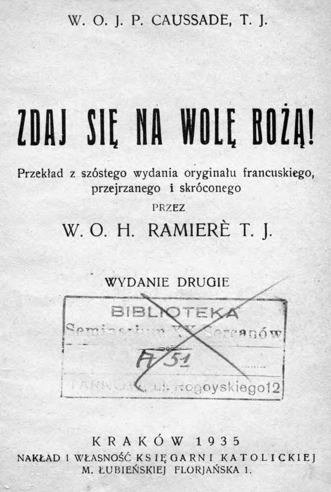 W. O. J. P. Caussade, T. J., Zdaj si na wol Bo!, Przekad z szóstego wydania oryginau francuskiego, przejrzanego i skróconego przez W. O. H. Ramierè T. J., Wydanie drugie. Kraków 1935.