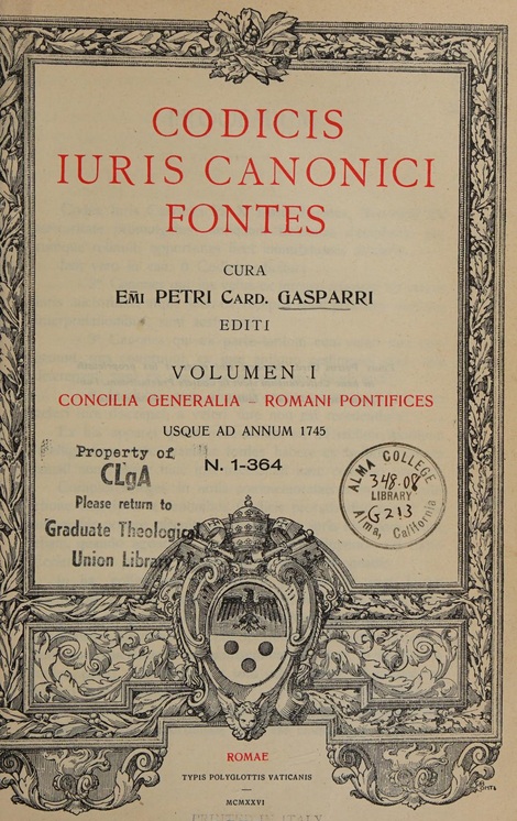 Codicis Iuris Canonici Fontes. Cura em.mi Petri Card. Gasparri editi. Volumen I. Concilia generalia – Romani Pontifices usque ad annum 1745. N. 1-364. Romae. Typis Polyglottis Vaticanis MCMXXXVI (1936).