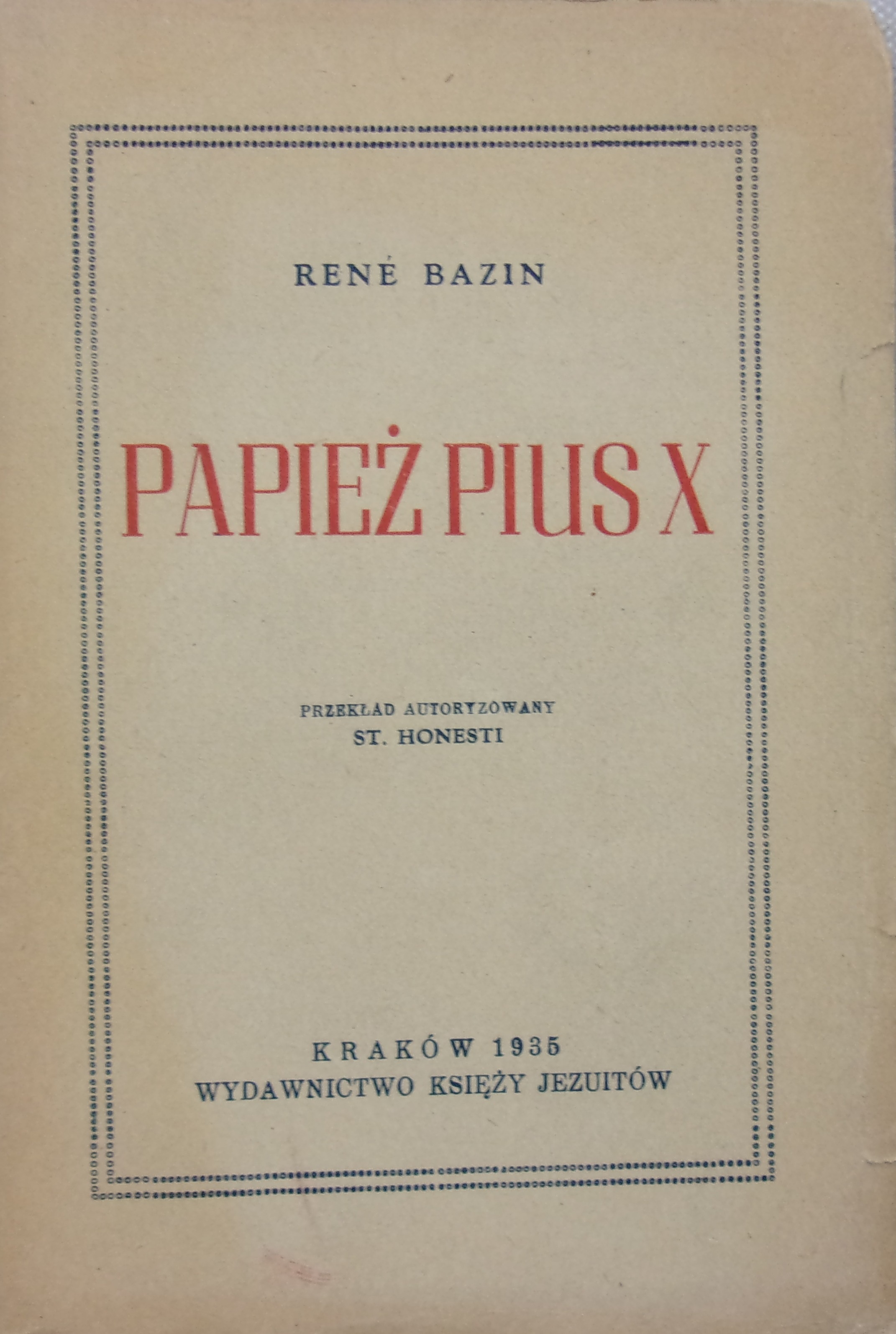 René Bazin, Papie Pius X. Przekad autoryzowany St. Honesti. Kraków 1935. WYDAWNICTWO KSIʯY JEZUITÓW.