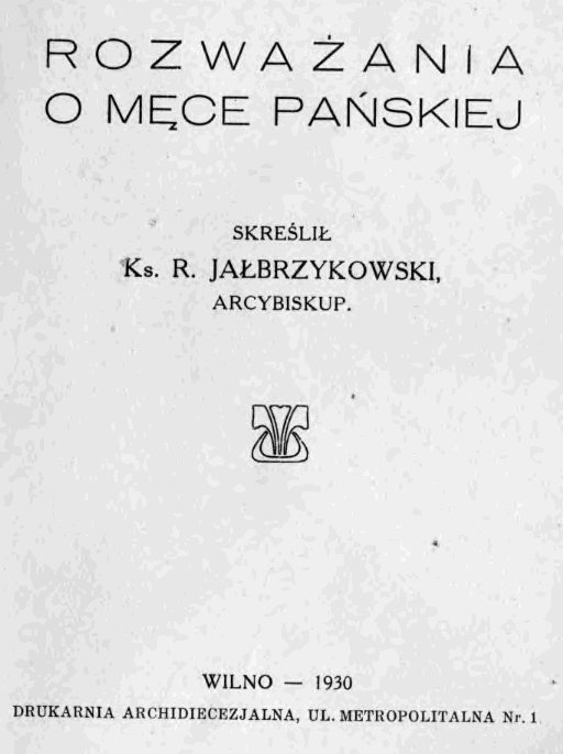 Rozwaania o Mce Paskiej. Skreli Ks. R. Jabrzykowski, Arcybiskup. Wilno – 1930.
