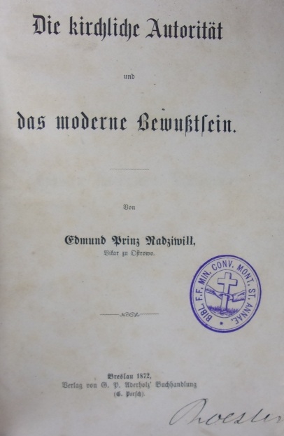 Die kirchliche Autorität und das moderne Bewusstsein. Von Edmund Prinz Radziwi, Vikar zu Ostrowo. Breslau. Aderholz 1872.