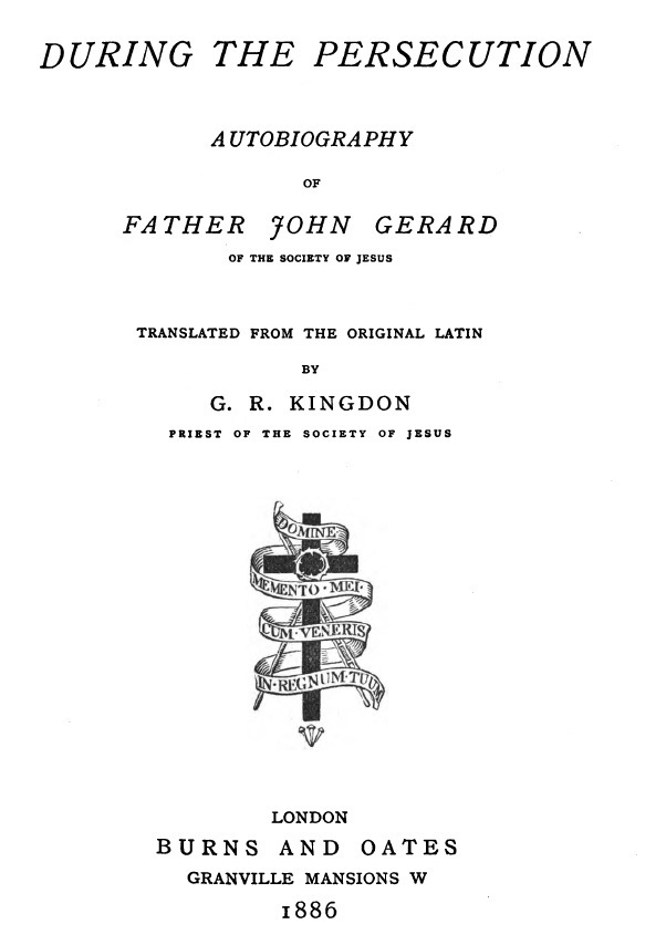 During the Persecution: Autobiography of Father John Gerard of the Society of Jesus. London, 1886.