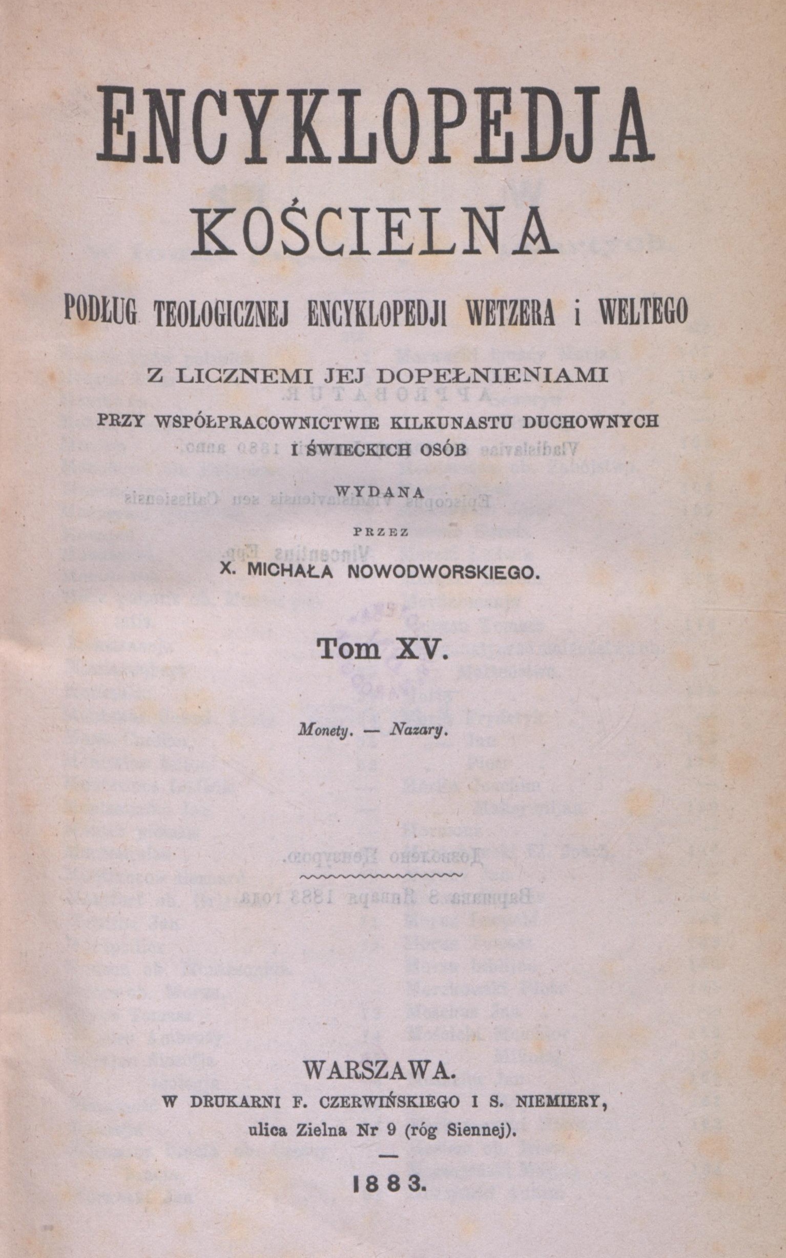 Encyklopedia Kocielna podug Teologicznej Encyklopedii Wetzera i Weltego z licznymi jej dopenieniami przy wspópracownictwie kilkunastu duchownych i wieckich osób wydana przez X. Michaa Nowodworskiego. Tom XV. (Monety. – Nazary). Warszawa. W DRUKARNI F. CZERWISKIEGO I S. NIEMIERY, ulica Zielna Nr 9 (róg Siennej). 1883.