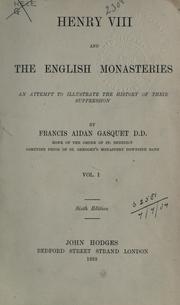 HENRY VIIITH AND THE ENGLISH MONASTERIES, by dom Francis Aidan Gasquet O. S. B.