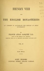 HENRY VIIITH AND THE ENGLISH MONASTERIES, by dom Francis Aidan Gasquet O. S. B.