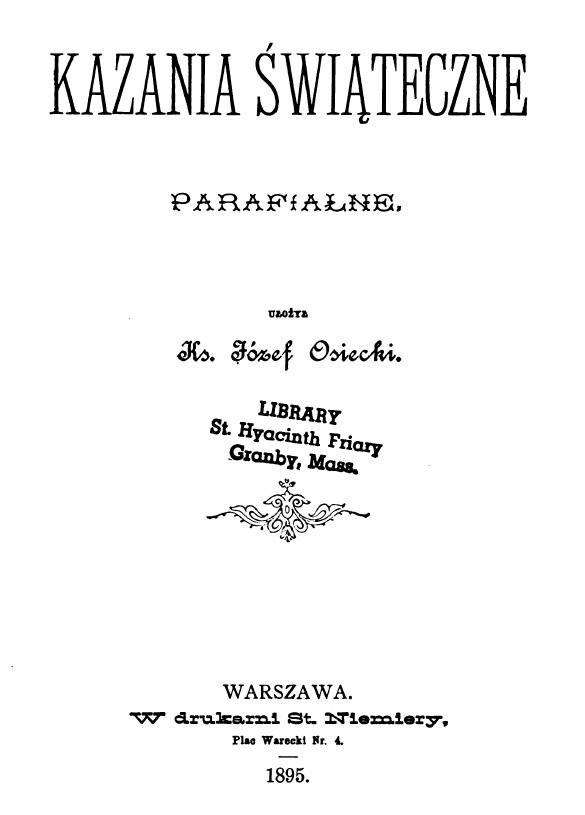 Kazania świąteczne parafialne. Ułożył Ks. Józef Osiecki. Warszawa. W drukarni St. Niemiery. Plac Warecki Nr. 4. 1895.