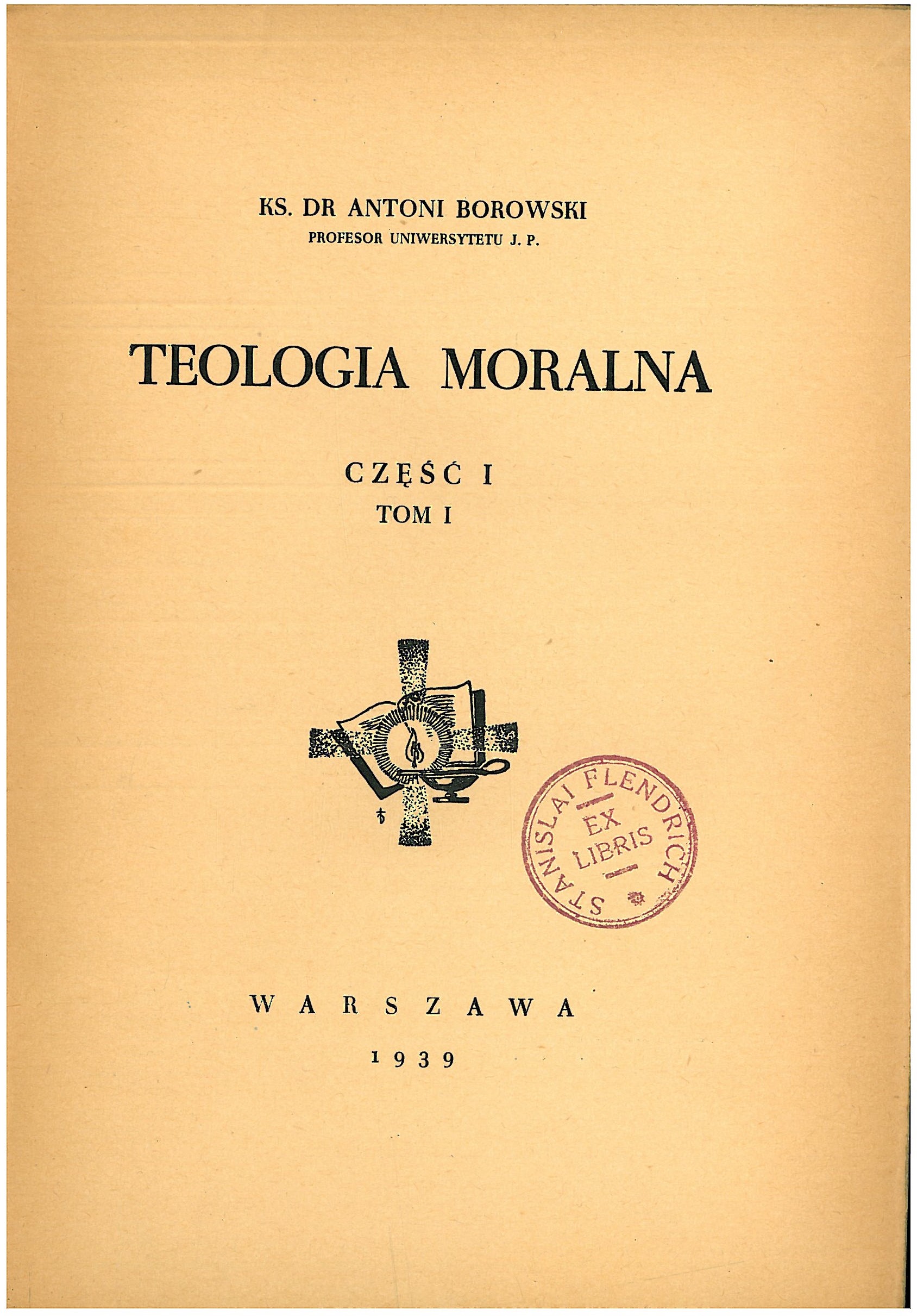 Ks. Dr Antoni Borowski, Teologia moralna. Cz. I. T. 1. Warszawa 1939