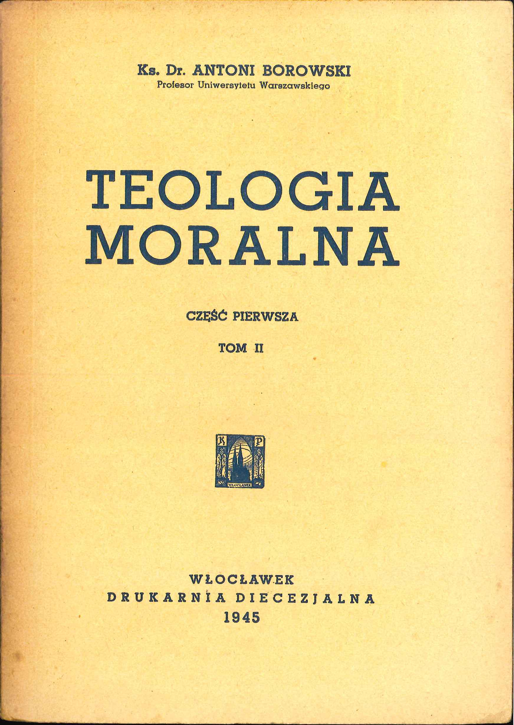 Ks. Dr Antoni Borowski, Teologia moralna. Część I. Tom 2. Włocławek 1945