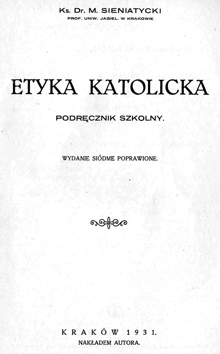 Ks. Dr Maciej Sieniatycki, Etyka katolicka. Kraków 1931.