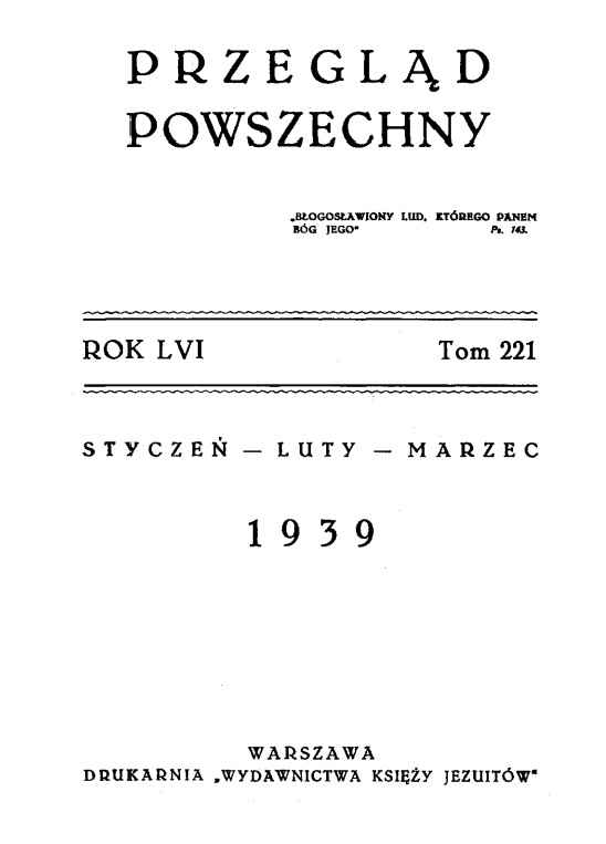"Przegląd Powszechny". – Rok LVI. Tom 221. Styczeń – luty – marzec 1939. Warszawa. DRUKARNIA "WYDAWNICTWA KSIĘŻY JEZUITÓW".