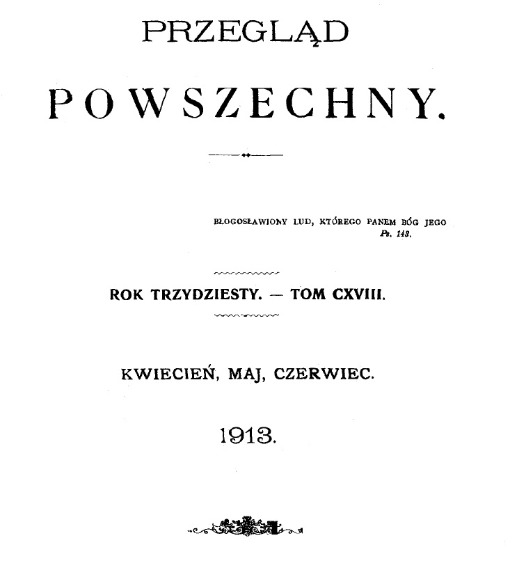 "Przegląd Powszechny", Tom CXVIII. Kwiecień, maj, czerwiec 1913. Kraków. DRUK EUGENIUSZA i Dra KAZIMIERZA KOZIAŃSKICH. 1913.