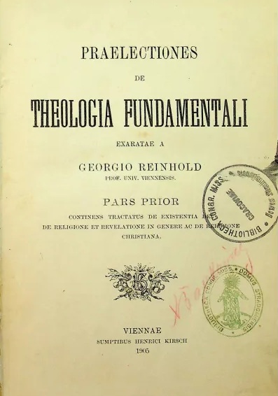 Praelectiones de Theologia fundamentali exaratae a Georgio Reinhold Prof. Univ. Viennensis. Pars prior continens tractatus de existentia Dei, de religione et revelatione in genere ac de religione christiana. Viennae. Sumptibus Henrici Kirsch. 1905.