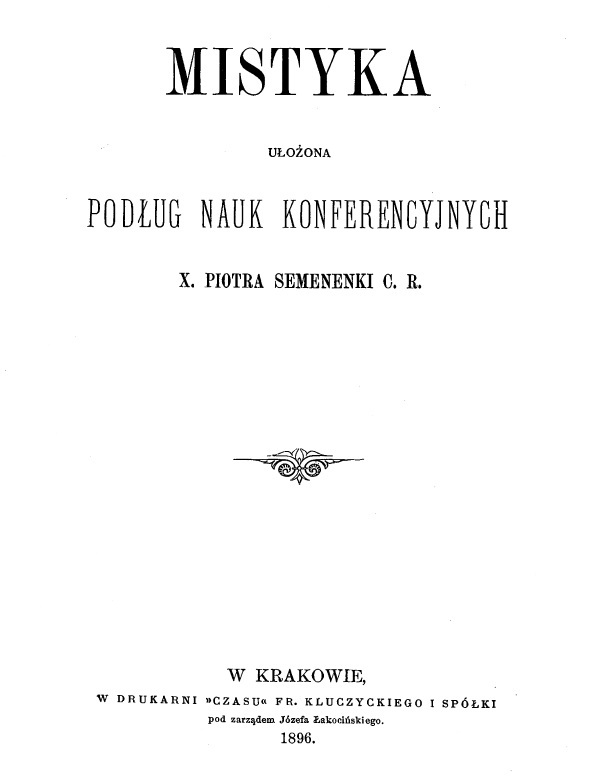 Mistyka. Ułożona podług Nauk konferencyjnych X. Piotra Semenenki C. R., W Krakowie 1896.