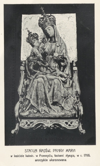 Statua Najświętszej Panny Maryi w kościele katedralnym w Przemyślu, łaskami słynąca, w r. 1766 uroczyście ukoronowana.